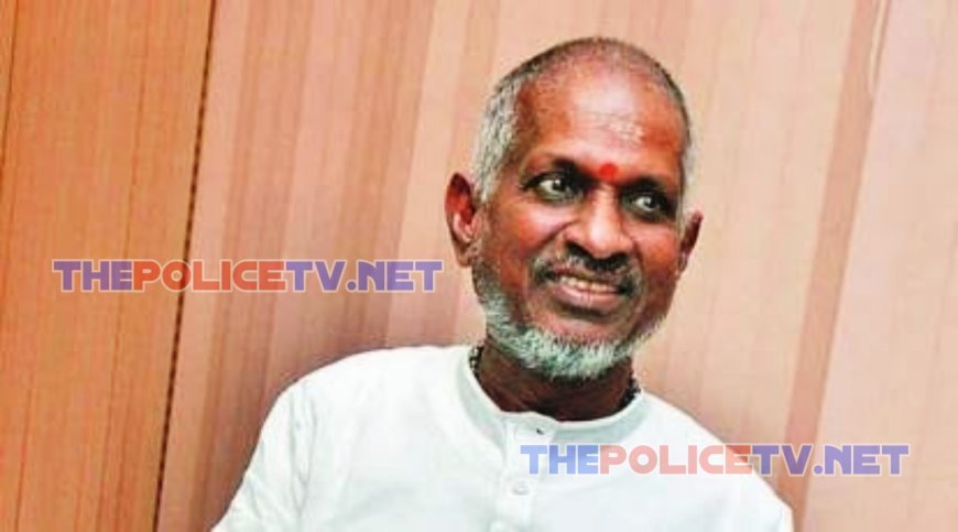 "கண்மணி அன்போடு காதலன் நான் எழுதும் கடிதமே" பாடல் விவகாரம்;இளையராஜா நோட்டீஸ்